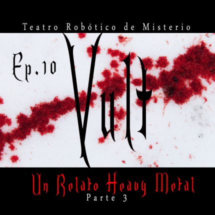 Ep.10 Vult, un relato Heavy Metal (Parte 3 / Desenlace)