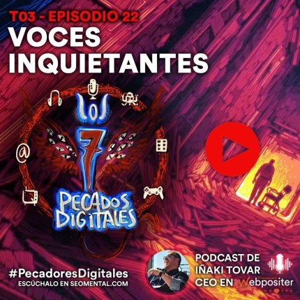 T3x22: Voces Inquietantes | 7 Pecados Digitales
