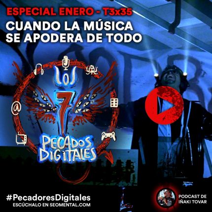 T3x35: Especial Enero "Cuando la música se apodera de todo" | 7 Pecados Digitales 1 T3x35: Especial Enero "Cuando la música se apodera de todo" | 7 Pecados Digitales