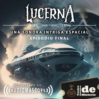 Ep. 29 Lucerna. Una sonora intriga espacial (Episodio Final)