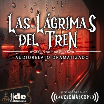 Audiorelato de Misterio "Las Lágrimas del Tren"