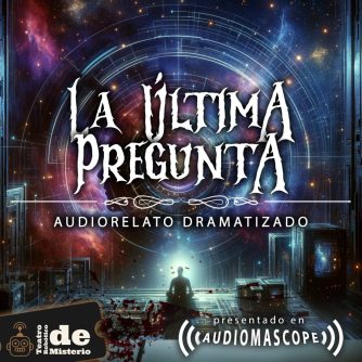Audiorelato de Ciencia Ficción: La Última Pregunta