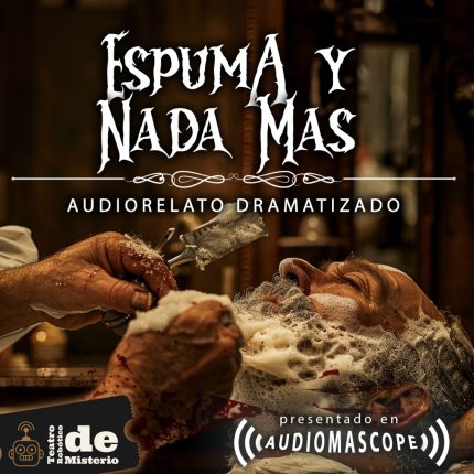 Audiorelato Dramatizado: Espuma y Nada Más 1 Audiorelato Dramatizado: Espuma y Nada Más